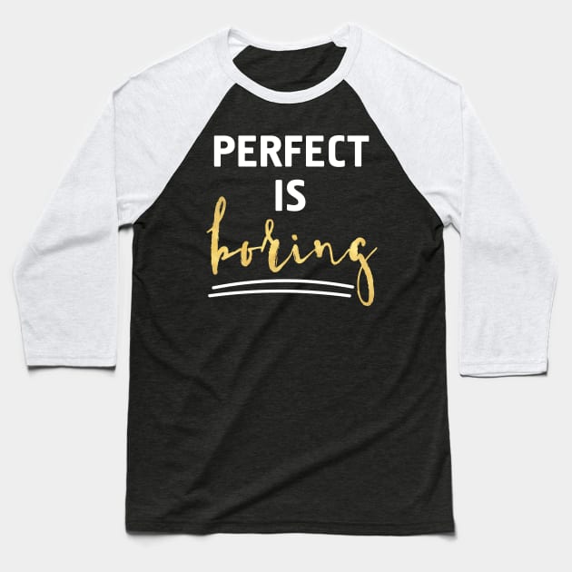 Perfect is Boring Baseball T-Shirt by deificusArt